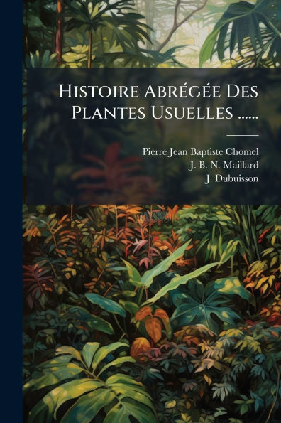 Histoire Abrï¿½(c)gï¿½(c)e Des Plantes Usuelles ......