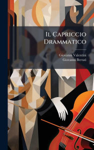 Title: Il Capriccio Drammatico, Author: Giovanni Valentini