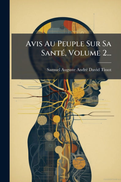 Avis Au Peuple Sur Sa Santï¿½(c), Volume 2...