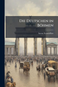 Title: Die Deutschen in Bï¿½hmen, Author: Anton Schmalfuss
