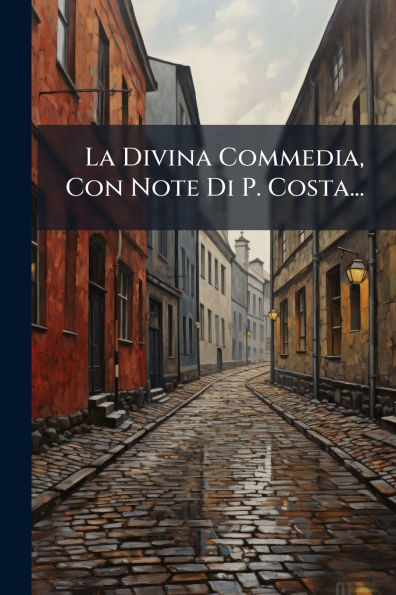 La Divina Commedia, Con Note Di P. Costa...