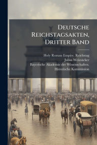 Title: Deutsche Reichstagsakten, Dritter Band, Author: Holy Roman Empire Reichstag
