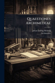 Title: Quaestiones Archimedeae, Author: Johan Ludvig Heiberg