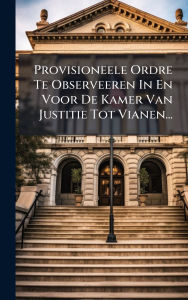 Title: Provisioneele Ordre Te Observeeren In En Voor De Kamer Van Justitie Tot Vianen..., Author: Anonymous