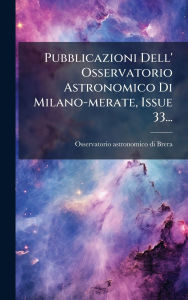 Title: Pubblicazioni Dell' Osservatorio Astronomico Di Milano-merate, Issue 33..., Author: Osservatorio Astronomico Di Brera