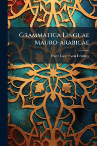 Title: Grammatica Linguae Mauro-arabicae, Author: Franz Lorenz Von Dombay