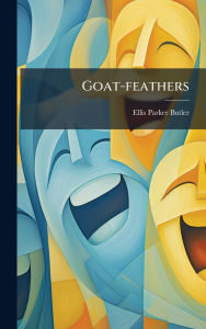 Title: Goat-feathers, Author: Ellis Parker Butler