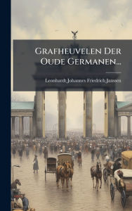 Title: Grafheuvelen Der Oude Germanen..., Author: Leonhardt Johannes Friedrich Janssen