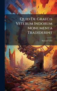 Title: Quid De Graecis Veterum Indorum Monumenta Tradiderint, Author: Sylvain Lï(c)VI