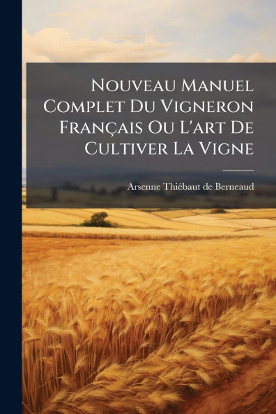 Nouveau Manuel Complet Du Vigneron Franï¿½ais Ou L'art De Cultiver La Vigne