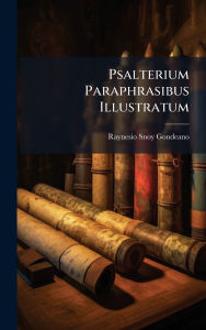 Title: Psalterium Paraphrasibus Illustratum, Author: Raynesio Snoy Gondeano