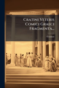Title: Cratini Veteris Comici Graeci Fragmenta..., Author: Cratinus (Comicus)