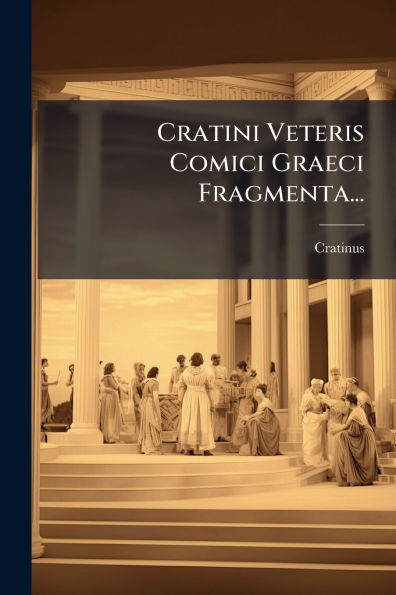 Cratini Veteris Comici Graeci Fragmenta...