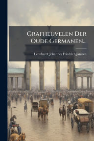 Title: Grafheuvelen Der Oude Germanen..., Author: Leonhardt Johannes Friedrich Janssen