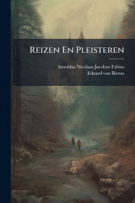 Title: Reizen En Pleisteren, Author: Arnoldus Nicolaas Jacobus Fabius