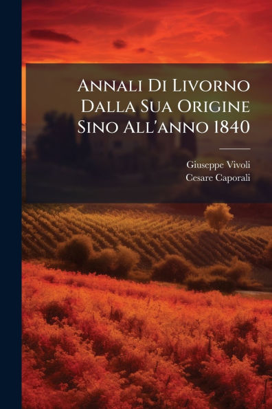 Annali Di Livorno Dalla Sua Origine Sino All'anno 1840