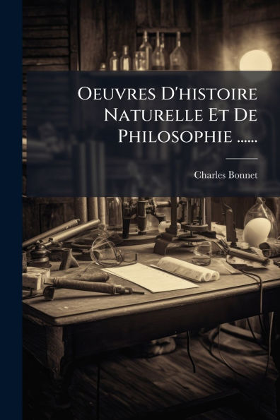 Oeuvres D'histoire Naturelle Et De Philosophie ......