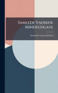 Title: Samlede Vaerker. Mindeudgave, Author: Alexander Lange Kielland