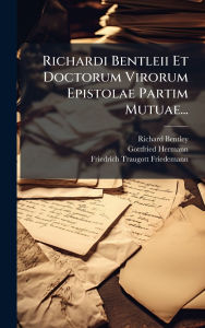 Title: Richardi Bentleii Et Doctorum Virorum Epistolae Partim Mutuae..., Author: Richard Bentley