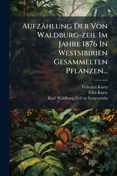 Aufz�hlung Der Von Waldburg-zeil Im Jahre 1876 Westsibirien Gesammelten Pflanzen...