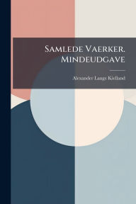 Title: Samlede Vaerker. Mindeudgave, Author: Alexander Lange Kielland