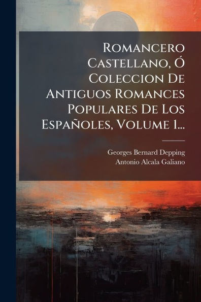 Romancero Castellano, ï¿½" Coleccion De Antiguos Romances Populares Los Espaï¿½oles, Volume 1...