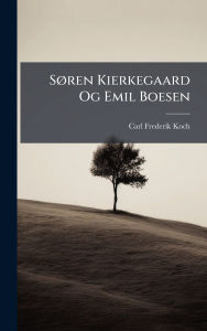Title: Sï¿½, ren Kierkegaard Og Emil Boesen, Author: Carl Frederik Koch