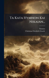 Title: Ta Kata Hymnon Kai Nikaian..., Author: Nonnus (Panopolitanus)