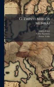 Title: G. Zrï¿½-nyi Miklï¿½3s Munkï¿½i, Author: Miklï3s Zrï-Nyi (Grï3f)