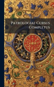 Title: Patrologiae Cursus Completus, Author: Anonymous
