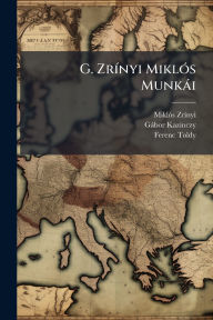 Title: G. Zrï¿½-nyi Miklï¿½3s Munkï¿½i, Author: Miklï3s Zrï-Nyi (Grï3f)