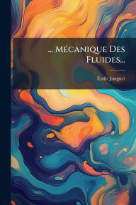 Title: ... Mï¿½(c)canique Des Fluides..., Author: ï‰mile Jouguet