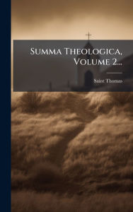Title: Summa Theologica, Volume 2..., Author: Saint Thomas (Aquinas)