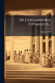 Title: De Certaminibus Thymelicis..., Author: Ioannes Frei