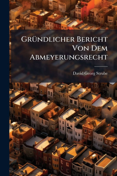 Gr�1/4ndlicher Bericht Von Dem Abmeyerungsrecht