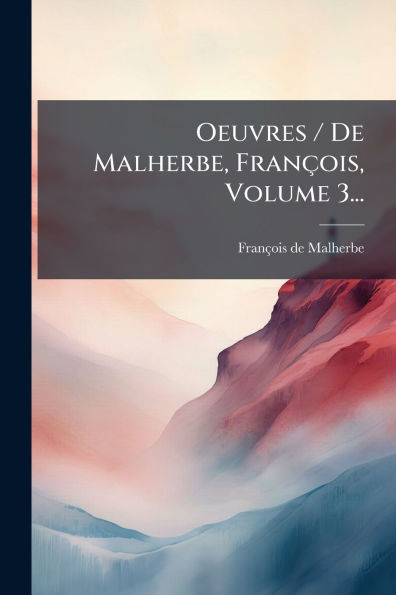 Oeuvres / De Malherbe, Franï¿½ois, Volume 3...