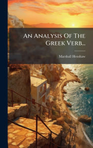 Title: An Analysis Of The Greek Verb..., Author: Marshall Henshaw