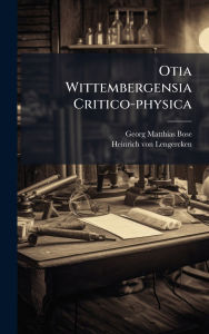 Title: Otia Wittembergensia Critico-physica, Author: Georg Matthias Bose