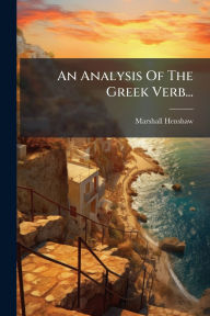 Title: An Analysis Of The Greek Verb..., Author: Marshall Henshaw