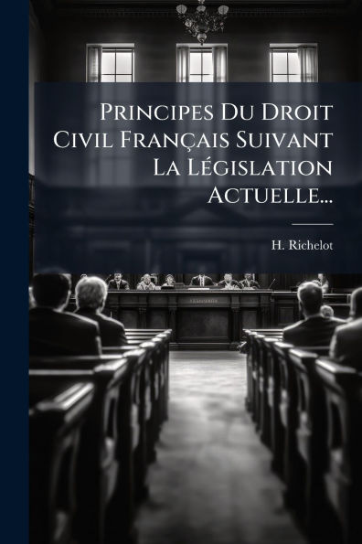 Principes Du Droit Civil Franï¿½ais Suivant La Lï¿½(c)gislation Actuelle...