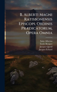 Title: B. Alberti Magni Ratisbonensis Episcopi, Ordinis Prï¿½]dicatorum, Opera Omnia, Author: Saint Albertus (Magnus)