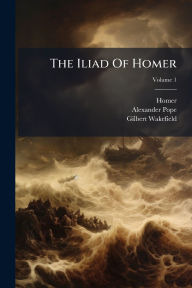 Title: The Iliad Of Homer, Author: Homer