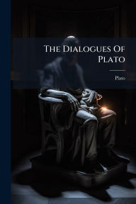 Title: The Dialogues Of Plato, Author: Plato