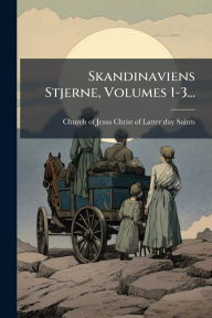 Title: Skandinaviens Stjerne, Volumes 1-3..., Author: Church of Jesus Christ of Latter-Day