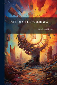 Title: Studia Theognidea......, Author: Aemil Von Geyso