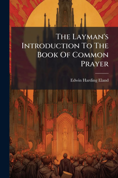 The Layman's Introduction To Book Of Common Prayer