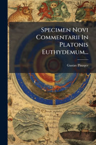 Title: Specimen Novi Commentarii In Platonis Euthydemum..., Author: Gustav Pinzger