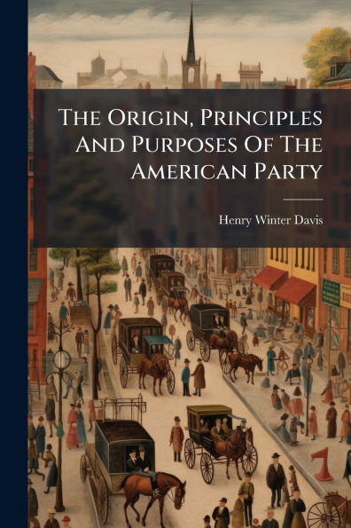 The Origin, Principles And Purposes Of American Party