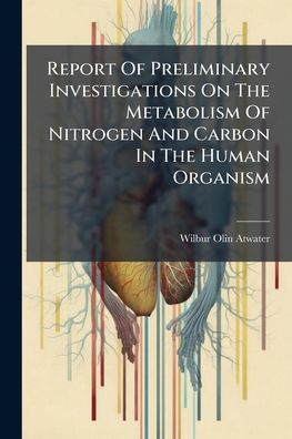 Report Of Preliminary Investigations On The Metabolism Nitrogen And Carbon Human Organism