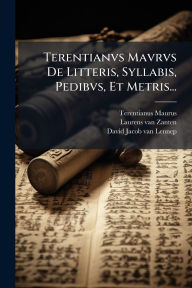 Title: Terentianvs Mavrvs De Litteris, Syllabis, Pedibvs, Et Metris..., Author: Terentianus Maurus